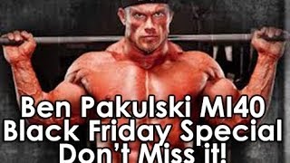 Ben Pakulski Mi40 Black Friday Special! -  Don't Miss it!