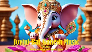 Joyful Bal Ganesh Music for Kids | Playful Melodies and Cheerful Tunes