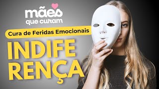 Cura de Feridas Emocionais - Vício da Indiferença | Mães Que Curam #15