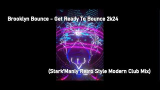 Brooklyn Bounce - Get Ready To Bounce 2k24 (Stark'Manly Retro Style Modern Club Mix)