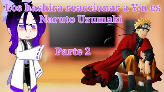 🍥Los hashira reaccionar a Y/n es Naruto🍥|| Parte 2 // Sayonora! en fin!