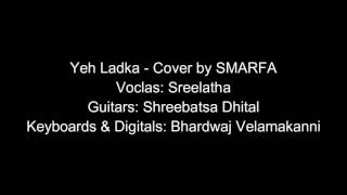 Yeh Ladka - Cover by SMARFA