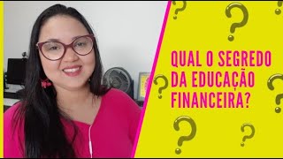 O Segredo da Educação Financeira!!!