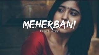 MEHERBANI (slowed and reverb) #musicxemotions