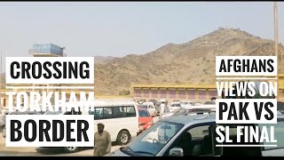 Crossing Torkham Border || Peshawar to Jalalabad