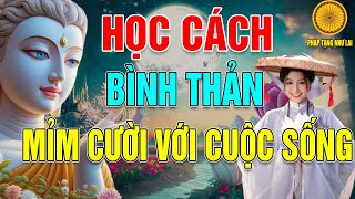 Cuộc Sống Vô Thường Chỉ Có Bình Thản Mới Bước Qua Được Những Nỗi Đau Rắc Rối Và Phiền Não # Cực Hay