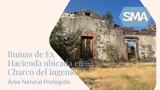 Ruinas de Ex Hacienda ubicada en Charco del Ingenio. Área Natural Protegida. San Miguel de Allende.