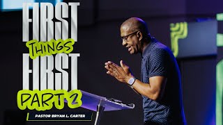 Sermon Series First Things First (Part 2) // Pastor Bryan L. Carter  -  Concord Church