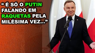 Polônia esta acuada com ás recentes ameaças do Putin? o presidente polonês falou a respeito…