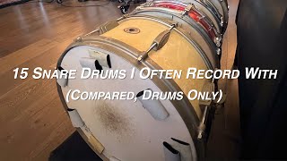 15 Snare Drums I Often Record With (v1: Compared Drums Only)