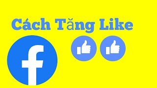 Cách tăng lượt like thật, tăng like hình ảnh bài viết facebook mới nhất