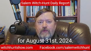 Salem Witch-Hunt Daily Report August 31, 2024