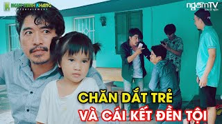 NẠN CHĂN DẮT TRẺ EM VÀ CÁI KẾT ĐỀN TỘI | NGẪM TV