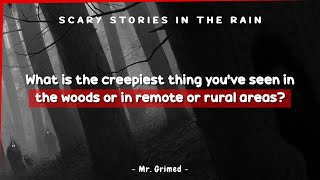 People Tell The Creepiest Thing They’ve Seen In The Woods Or In Remote Or Rural Areas