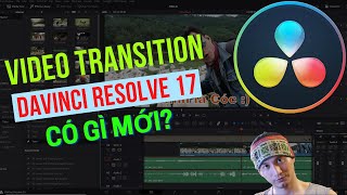 DR Tips ✅28: hiệu ứng chuyển cảnh trong DaVinci Resolve 17 có gì mới?