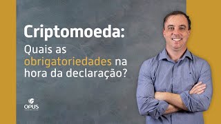 Criptomoeda: quais as obrigatoriedades na hora da declaração?