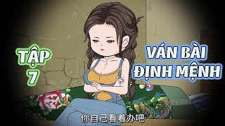 VÁN BÀI ĐỊNH MỆNH │ TẬP 7 │ Tôm Review