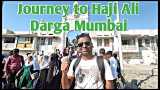 Haji Ali Mumbai | Journey to Haji Ali Dargah Mumbai