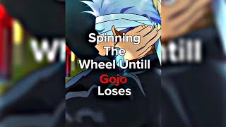 Spinning the Wheel until Gojo loses