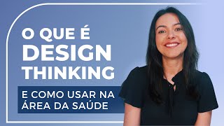 O que é Design Thinking e seus Benefícios para a Área da Saúde | Parte 1