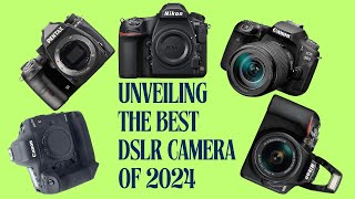 Unveiling the Best DSLR Camera of 2024: Ultimate Guide & Review.