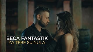 Beca Fantastik - Za Tebe Su Nula