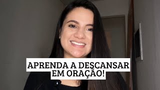 APRENDA A DESCANSAR! cultive uma vida em oração, e saiba o poder que ela terá na sua vida!