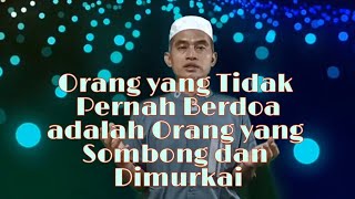 Kultum Ramadhan part#17,"Orang yang tidak pernah berdoa adalah orang sombong dan dimurkai"