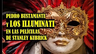 Pedro Bustamante y los illuminati en las películas de Stanley Kubrick