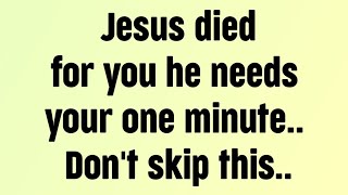 Jesus message today | Jesus died for you he needs your one minute...