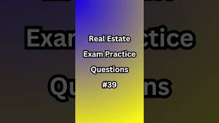 Real Estate Exam Practice Questions - #39