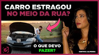 MEU CARRO ESTRAGOU NO MEIO DA RUA, O QUE DEVO FAZER?