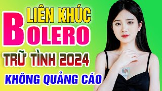 LK Nhạc Trữ Tình Bolero Hay Nhất KHÔNG QUẢNG CÁO - Liên Khúc Nhạc Vàng Xưa Trữ Tình Mới Nhất