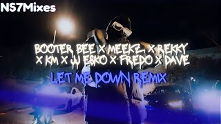 Booter Bee ft. Meekz x Rekky x JJ Esko x KM x Dave x Fredo - Let Me Down [Official Remix]