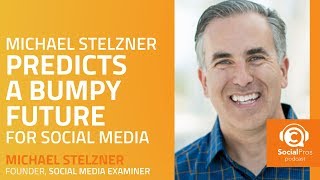 Michael Stelzner Predicts a Bumpy Future for Social Media