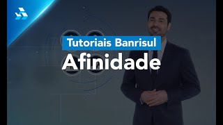 Tutoriais Banrisul: Afinidade