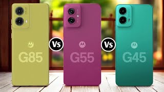 Motorola G85 5G Vs Motorola G55 5G Vs Motorola G45 5G