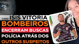 CASO ISIS VITÓRIA: CORPO DE BOMBEIROS RECLAMA QUE FOI INFORMADO SOBRE DESAPARECIMENTO TARDIAMENTE