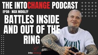 Battles inside and out of the ring - Nick Midgley - Ep58 - The INTOCHANGE podcast