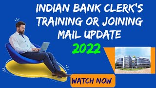 INDIAN BANK Clerk 2022 training/joining mail new update | ibps clerk indian bank training centre