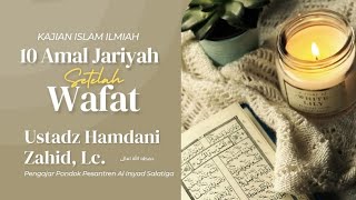 10 Amal Jariyah Setelah Wafat - Ustadz Hamdani Zahid, Lc.