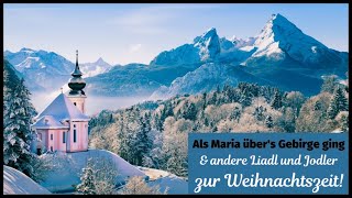 Als Maria über's Gebirge ging und andere Liadl & Jodler zur Weihnachtszeit NEU 2023 VIDEO 1!