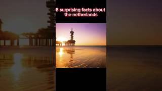 8 surprising facts about the netherlands