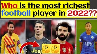 Who is the most richest football plyer in the world in 2022