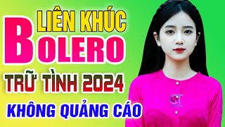 LK Nhạc Trữ Tình Bolero Hay Nhất KHÔNG QUẢNG CÁO - Liên Khúc Nhạc Vàng Xưa Trữ Tình Mới Nhất