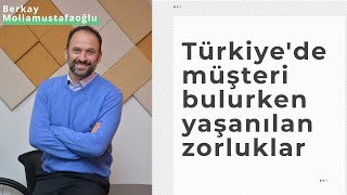 Türkiye'de müşteri bulurken yaşanılan zorluklar - Berkay Mollamustafaoğlu