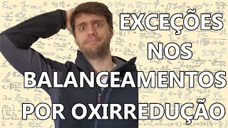 EXCEÇÕES NO BALANCEAMENTO POR OXIRREDUÇÃO - Aprende de uma vez por todas!