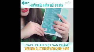 4 DẤU HIỆU NHẬN BIẾT CƠ BẢN VỀ VIÊN NÁM GLUTHATHION 600 CHÍNH HÃNG