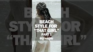 BEACH STYLE FOR ‘THAT GIRL’ | Part 1 #fashion #glowup #style #beachstyle