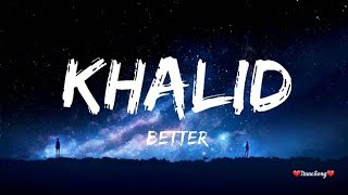 Khalid - Better (Lyrics)